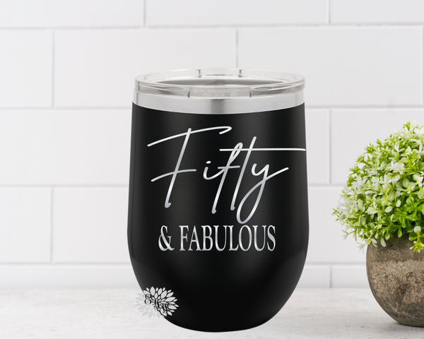 Engraved Wine Cup, Fifty & Fabulous Etched Wine Tumbler, 50th Birthday Gift, Fiftieth Birthday Wine Tumbler, Funny 50th Many Colors