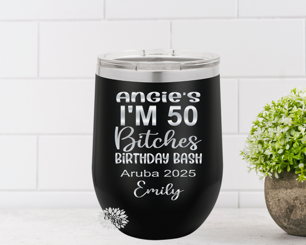 Engraved Wine Cup, I'm 50 Bitches Etched Wine Tumbler, 50th Birthday Gift, Fiftieth Birthday Wine Tumbler, Funny 50th Birthday Many Colors