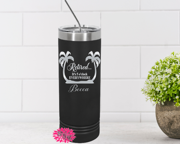 Engraved Stainless Tumbler, Beach Tumbler, Retired It's 5 O' Clock Everywhere, Retirement Cup Etched Skinny Tumbler, Many Colors, Slider Lid