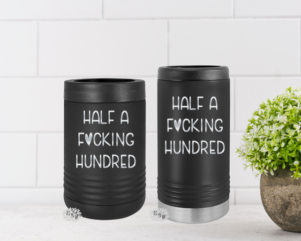 Engraved Slim Can Cooler, Etched Slim Can, Half A F*cking Hundred, Funny 50th Birthday Can Cooler Stainless Steel Insulated Beverage Holder