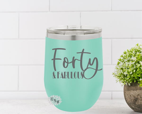Engraved Wine Cup, 40 & Fabulous Etched Wine Tumbler, 40th Birthday Gift, Fortieth Birthday Wine Cup, Funny 40th Birthday Cup, Many Colors