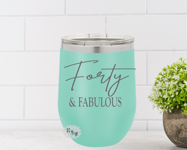Engraved Wine Cup, 40 & Fabulous Etched Wine Tumbler, 40th Birthday Gift, Fortieth Birthday Wine Cup, Funny 40th Birthday Cup, Many Colors
