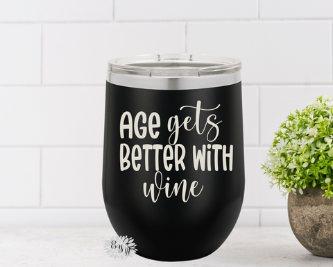 Engraved Wine Cup, Etched Wine Cup, Age Gets Better With Wine, Stainless Steel Wine Tumbler, Lots Of Colors, Adult Gift