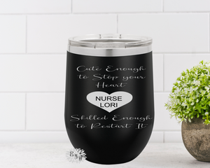 Engraved Stainless Wine Cup, Personalized Nurse Wine Tumbler, Cute Enough To Stop Your Heart Skilled Enough To Restart It Your Name