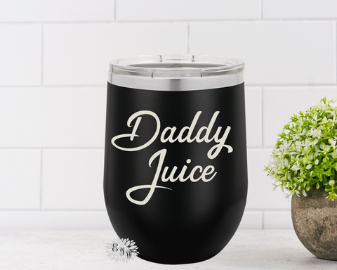 Engraved Stainless Wine Cup, Funny Wine Tumbler, Etched Wine Tumbler, Daddy Juice