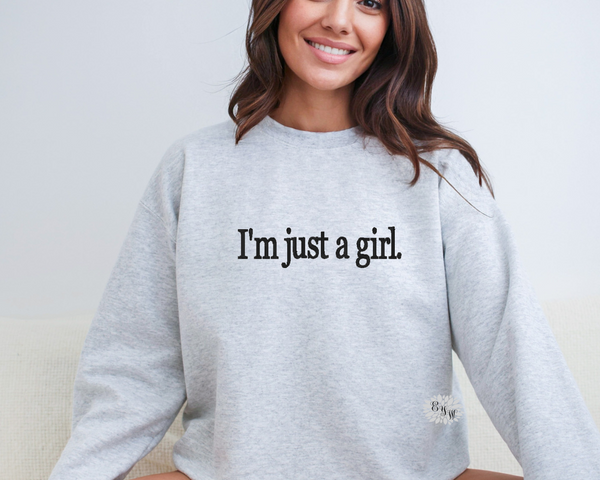 I'm Just A Girl Sweatshirt, I'm Just A Girl Embroidered Sweatshirt, I'm Just A Girl Embroidered Adult Sweatshirt, Many Colors