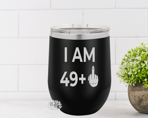 Engraved Wine Cup, I am 49+ 50th Birthday Etched Wine Tumbler, 50th Birthday Gift, Funny 50th Birthday Gift, Lot's Of Colors