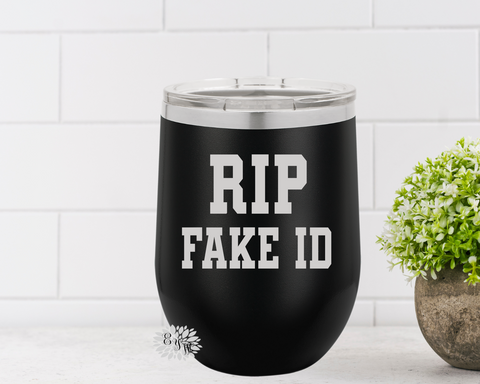 Engraved Wine Tumbler, Etched Stainless Wine Cup, RIP Fake Id 21st Birthday Gift, Funny Wine Tumbler, Funny 21st Birthday Gift, Many Colors