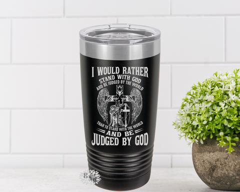 Engraved 20oz Tumbler, Religious Gift, Tumbler, I Would Rather Stand With God, Stainless Steel Coffee Tumbler, Slider Lid Coffee Cup