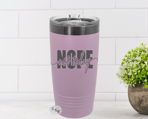 Nope Not Today Cup, Etched Tumbler, Nope Not Today Coffee Tumbler, Engraved Nope Not Today Cup, Sliding Lid Option, Lots Of Colors