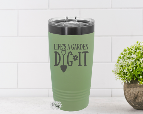 Gardening Tumbler, Engraved 20oz Tumbler, Gardeners Coffee Cup, Life's A Garden Dig It Stainless Steel Coffee Tumbler, Slider Lid Coffee Cup