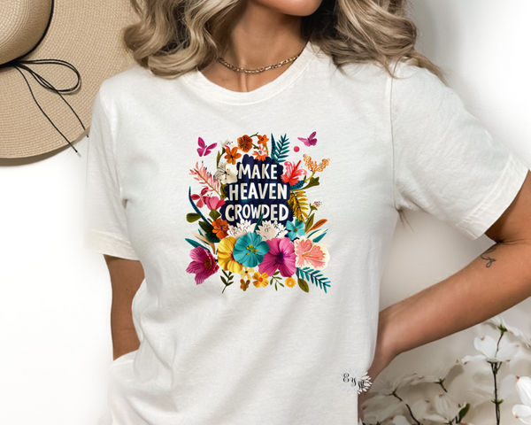 Make Heaven Crowded Tee Shirt, Religious Floral Crewneck Tee Shirt, Inspirational Adult T Shirt, Inspirational Tee. Lots Of Colors