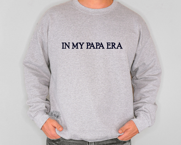 In My Papa Era Embroidered Sweatshirt, In My Papa Era Crewneck Sweatshirt, Embroidered Dad Adult Sweatshirt, Father's Day Shirt, Many Colors