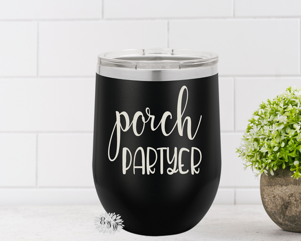 Wine Tumbler, Engraved Stainless Wine Cup, Porch Partyer, Funny Adult Birthday Gift, Friend Group Gift, Funny Wine Tumbler, Lots Of Colors