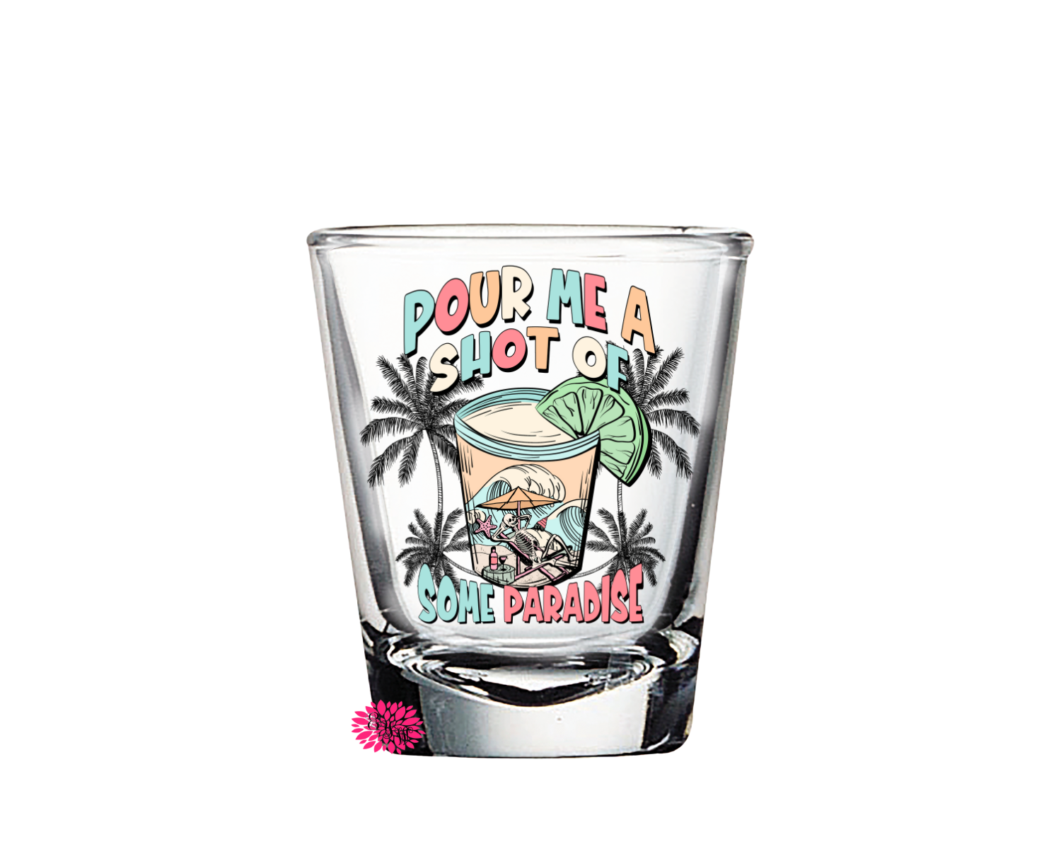 Pour Me A Shot Of Some Paradise Glass, Vacation Shot Glass, Summer Shot Glass, 2oz Round Shot Glass, Printed Shot Glass