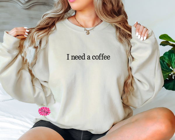 I Need A Coffee Embroidered Sweatshirt, I Need A Coffee Sweatshirt, Crewneck Sweatshirt, Embroidered Adult Sweatshirt, Many Colors