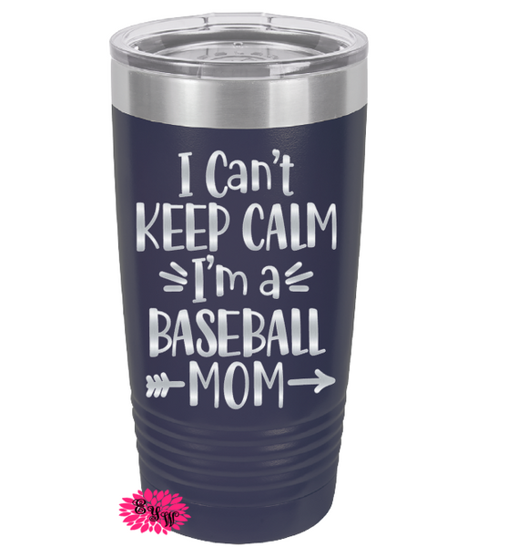 Engraved 20oz Tumbler, Baseball Mom Tumbler, I can't Keep Calm I'm A Baseball Mom, Stainless Steel Coffee Tumbler, Engraved Coffee Mug