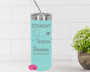 Personalized Vacation Tumbler, Engraved Stainless Tumbler, Custom Girls Trip Tumbler, Straight Trippin Tumbler, Skinny Tumbler, Many Colors