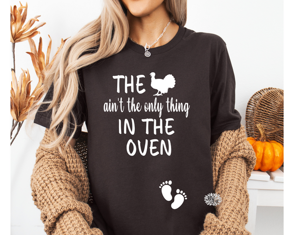 The Turkey Ain't The Only Thing In The Oven T-Shirt, Thanksgiving Maternity Tee, Thanksgiving Pregnancy Announcement Shirt, Lots Of Colors