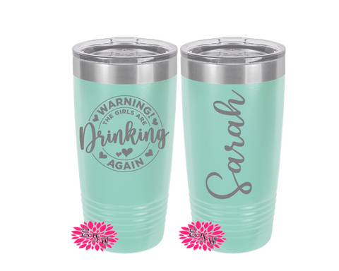 Engraved 20oz 2 Sided Tumbler, Warning The Girls Are Drinking Again Personalized Etched Tumbler, Vacation Tumbler, Slider Lid, Coffee Mug