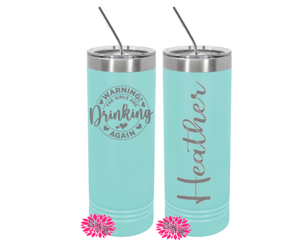 Engraved Skinny Tumbler, Etched Skinny Tumbler, Warning The Girls Are Drinking Again, Girls Trip Cups, Slider Lid  Cups, Lots Of Colors