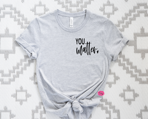 You Matter Shirt, Religious T-Shirt, Inspirational Tee, Motivational Tee Shirt, Uplifting Tee Shirt, Many Tee And Text Colors