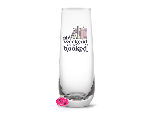 Champagne Glass, My Weekend Is Fully Booked Champagne Flute, Champagne Tumbler, UV Printed Champagne Flute