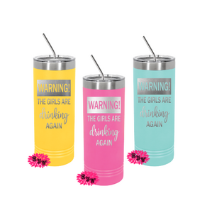 Engraved Skinny Tumbler, Etched Skinny Tumbler, Warning The Girls Are Drinking Again, Girls Trip Cups, Slider Lid  Cups, Lots Of Colors