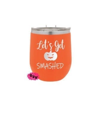 Engraved Stainless Wine Cup, Halloween Wine Tumbler, Let's Get Smashed, Lots Of Colors