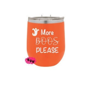 Engraved Stainless Wine Cup, Halloween Wine Tumbler ,More Boos Please, Lots Of Colors