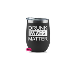 Engraved Stainless Wine Cup, Funny Wine Tumbler, Etched Wine Tumbler, Drunk Wives Matter