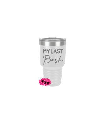 Engraved 30oz Tumbler, My Last Bash Etched Tumbler, Girls Weekend Tumbler, Bachelorette Tumbler, Stainless Steel Tumbler Any Saying