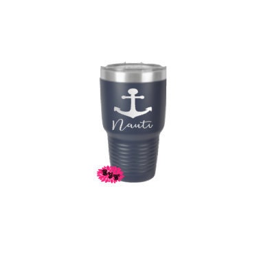 Engraved 30oz Tumbler, Nautical Etched Tumbler, Nauti Boating Tumbler, Anchor Tumbler, Stainless Steel Tumbler Any Saying