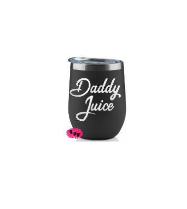 Engraved Stainless Wine Cup, Funny Wine Tumbler, Etched Wine Tumbler, Daddy Juice