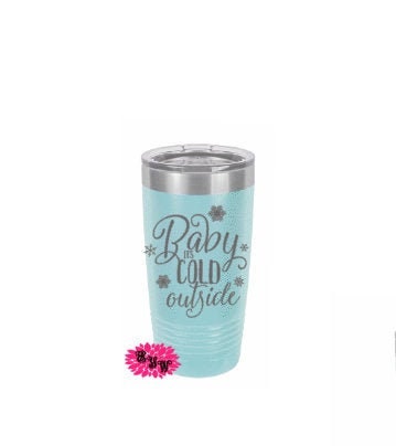 Engraved 20oz Tumbler, Baby It's Cold Outside Etched Tumbler, Teacher Gift, Slider Lid, Stainless Steel Coffee Tumbler