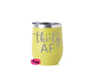 Engraved Stainless Wine Cup, 30th Birthday 30 AF, Wine Tumbler Favors, Yellow Wine Tumbler, Etched Wine Tumbler, Lots Of Colors & Fonts