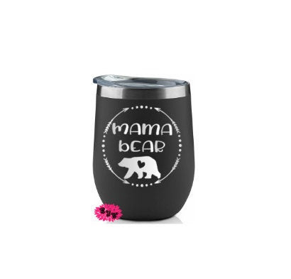 Engraved Stainless Wine Cup, Mama Bear Wine Tumbler, Mama Bear Etched Wine Tumbler, Lots Of Colors