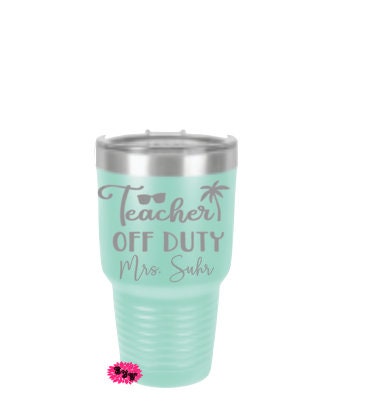 Engraved 30oz Tumbler, Personalized Teacher Off Duty Etched Tumbler, Teacher Tumbler, Tumbler, Stainless Steel Tumbler Any Saying