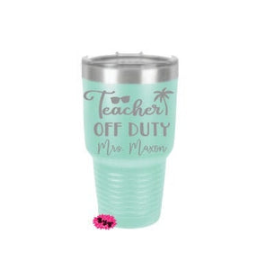 Engraved 30oz Tumbler, Personalized Teacher Off Duty Etched Tumbler, Teacher Tumbler, Tumbler, Stainless Steel Tumbler Any Saying