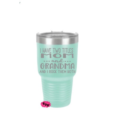 Engraved 30oz Tumbler, Personalized I Have 2 Titles Mom And Grandma, Mother's Day Tumbler, Tumbler, Stainless Steel Tumbler Any Saying