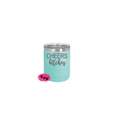 Engraved 10oz Tumbler, Cheers Bitches Etched Tumbler, Funny Wine Cup, Bridal Party Tumbler, Bachelor Party, Stainless Steel Tumbler