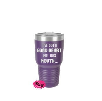 Engraved 30oz Tumbler, Personalized Funny Etched Tumbler, Ove Got A Good Heart But This Mouth, Tumbler, Stainless Steel Tumbler