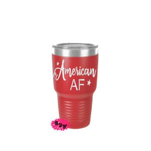 Engraved 30oz Tumbler, American AF Funny Etched Tumbler, Independance Day,  4th of July Tumbler, Stainless Steel Tumbler