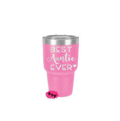 Engraved 30oz Tumbler, Best Auntie Ever, Best Aunt Ever, Etched Tumbler, Vacation Tumbler, Stainless Steel Tumbler