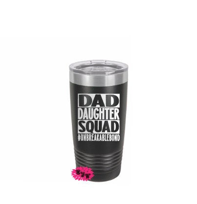 Engraved 20oz Tumbler, Father's Day Stainless Steel Coffee Tumbler, Dad Daughter Squad Unbreakable Bond Slider Lid Coffee Cup