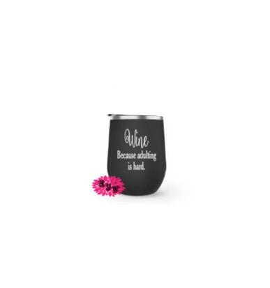 Wine Tumbler, Engraved Stainless Wine Cup, Funny Wine Tumbler, Wine Because Adulting Is Hard, Lots Of Colors