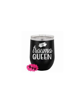 Trauma Queen Wine Tumbler, Engraved Stainless Wine Cup, Medical Wine Tumbler, Registered Nurse Wine Tumbler, Lots Of Colors