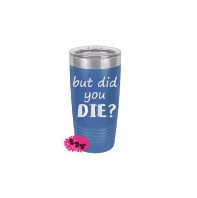 Engraved 20oz Tumbler, Funny Beach Tumber, But Did You Die? Stainless Steel Coffee Tumbler, Slider Lid Coffee Cup