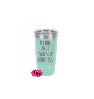 Engraved 20oz Tumbler, Funny Beach Tumbler, My Dog And I Talk Shit About You Stainless Steel Coffee Tumbler, Slider Lid Coffee Cup