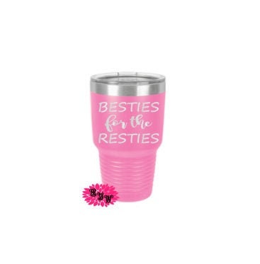 Engraved 30oz Tumbler, Besties For The Resties, Best Friends, Etched Tumbler, Vacation Tumbler, Stainless Steel Tumbler